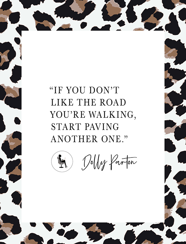 Dream Build Grow: "If you don't like the road you're walking, start paving another one." ~ Dolly Parton 