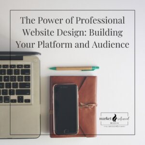 MRM: The Power of Professional Website Design - Building Your Platform and Audience