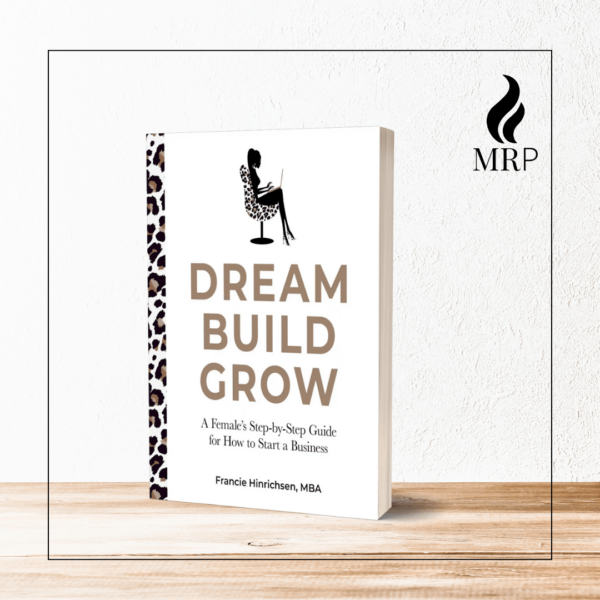 Dream, Build, Grow: A Female’s Step-by-Step Guide for How to Start a Business