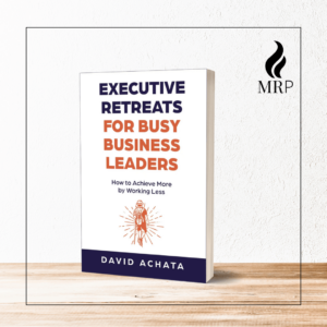 Executive Retreats for Busy Business Leaders: How to Achieve More by Working Less