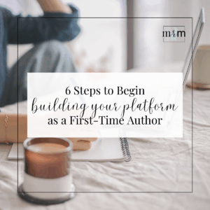 MRM Blog: 6 Steps to Begin Building Your Platform as a First-Time Author