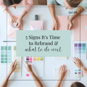 MRM Blog: 5 Signs It's Time to Rebrand {and What to Do Next}