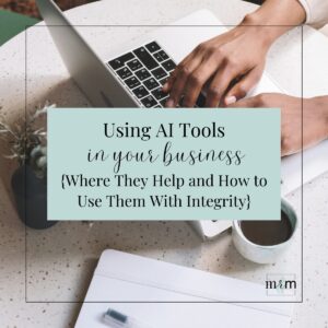 Using AI Tools in Your Business {Where They Help and How to Use Them With Integrity}