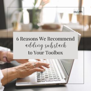 MRM Blog: 6 Reasons We Recommend Adding Substack to Your Toolbox